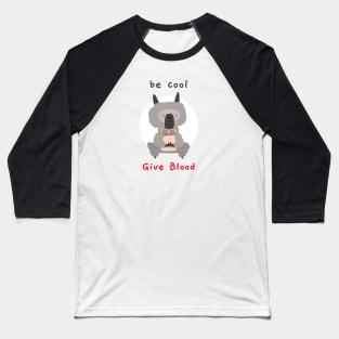 be cool give blood Baseball T-Shirt